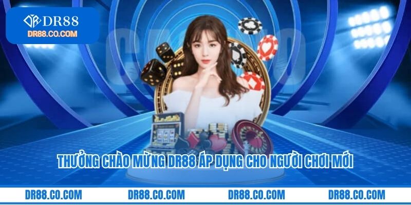 Thưởng chào mừng DR88 áp dụng cho người chơi mới